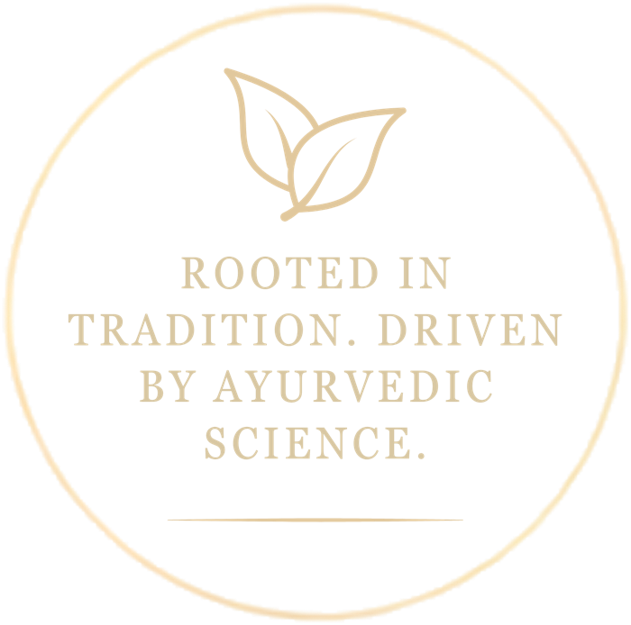 Rooted in tradition. Driven by Ayurvedic science.